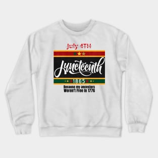 Juneteenth 1865: Because My Ancestors Weren't Free In 1776 Crewneck Sweatshirt